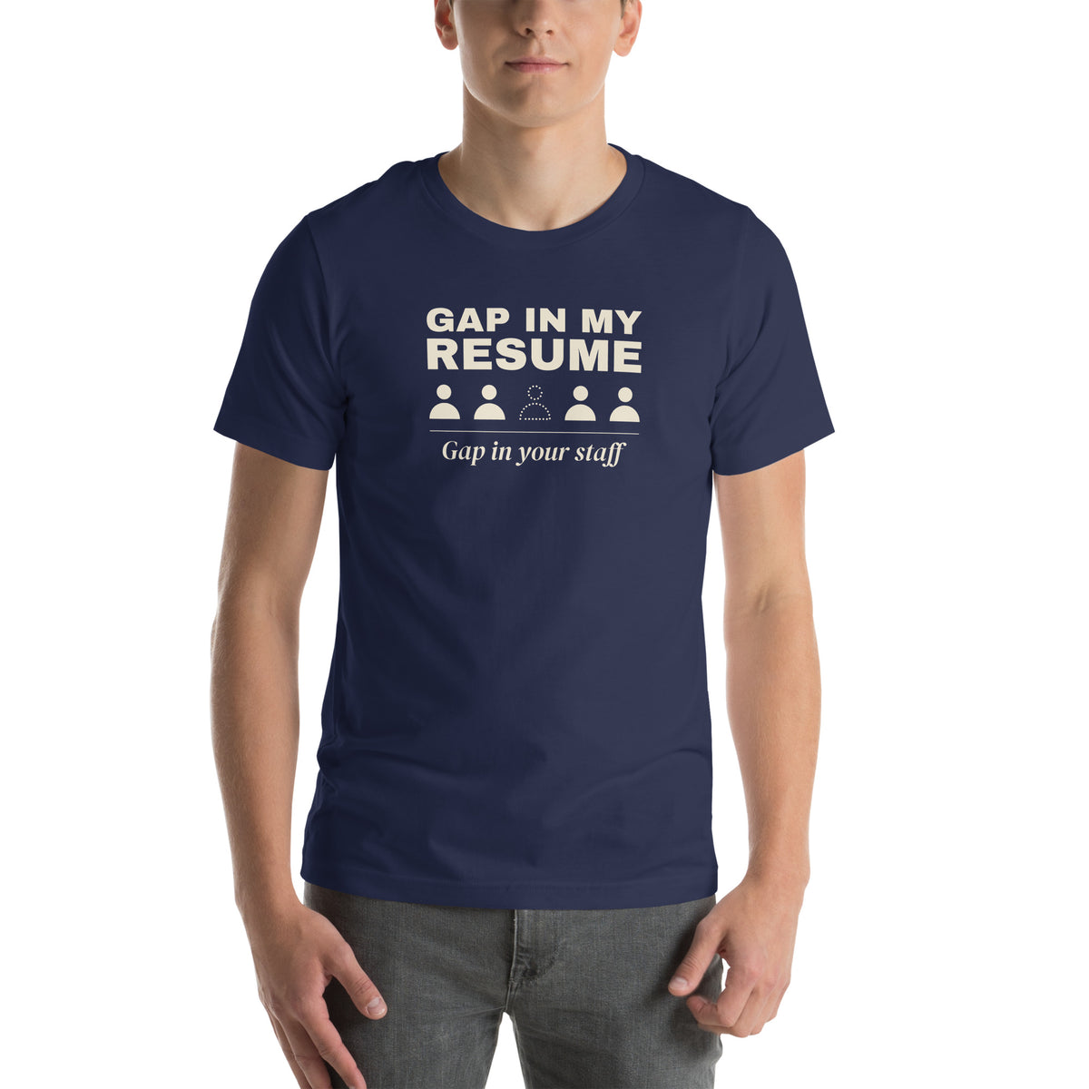 Unisex t-shirt in navy with a row of five figures with one missing and cream bold type reading gap in my resume, gap in your staff